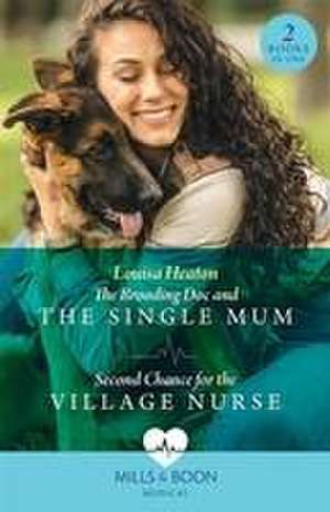 The Brooding Doc And The Single Mum / Second Chance For The Village Nurse de Louisa Heaton