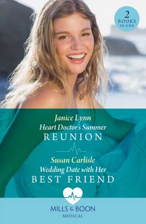 Heart Doctor's Summer Reunion / Wedding Date With Her Best Friend de Janice Lynn