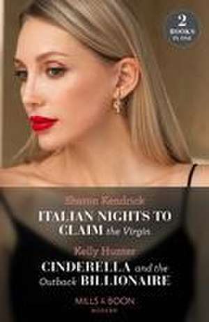 Italian Nights To Claim The Virgin / Cinderella And The Outback Billionaire de Kelly Hunter