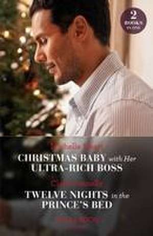 Christmas Baby With Her Ultra-Rich Boss / Twelve Nights In The Prince's Bed de Clare Connelly