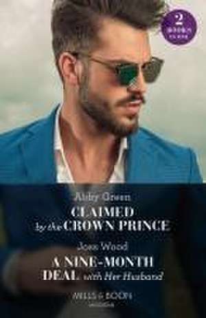 Claimed By The Crown Prince / A Nine-Month Deal With Her Husband de Abby Green