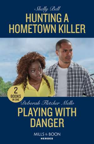 Hunting A Hometown Killer / Playing With Danger de Deborah Fletcher Mello