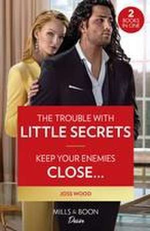 The Trouble With Little Secrets / Keep Your Enemies Close... de Joss Wood