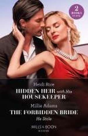 Hidden Heir With His Housekeeper / The Forbidden Bride He Stole de Heidi Rice