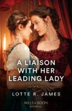 A Liaison With Her Leading Lady de Lotte R. James