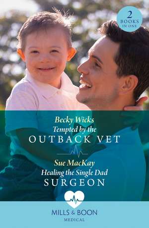 Tempted By The Outback Vet / Healing The Single Dad Surgeon de Becky Wicks