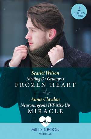 Melting Dr Grumpy's Frozen Heart / Neurosurgeon's Ivf Mix-Up Miracle de Annie Claydon