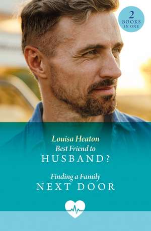 Best Friend To Husband? / Finding A Family Next Door de Louisa Heaton