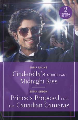 Cinderella's Moroccan Midnight Kiss / Prince's Proposal For The Canadian Cameras de Nina Milne