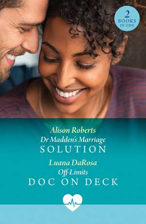 Dr Madden's Marriage Solution / Off-Limits Doc On Deck de Alison Roberts