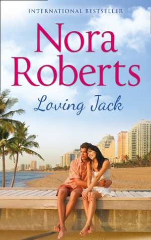 Loving Jack de Nora Roberts