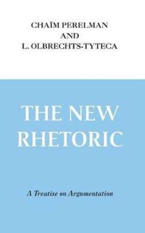 New Rhetoric, The – A Treatise on Argumentation de Chaïm Perelman