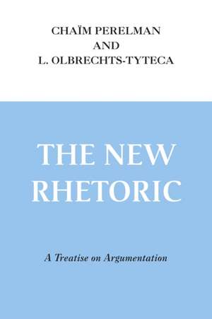 New Rhetoric, The – A Treatise on Argumentation de Chaïm Perelman