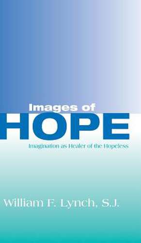 Images of Hope – Imagination as Healer of the Hopeless de William F. Lynch Sj