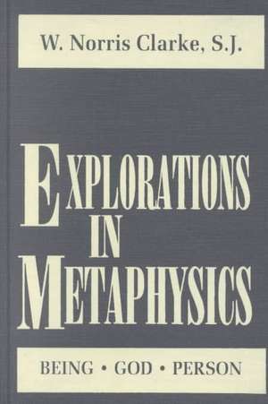 Explorations in Metaphysics – Being–God–Person de W. Norris Clarke S.j.