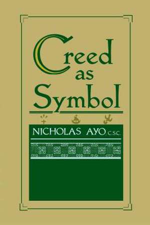 Creed As Symbol de Nicholas Ayo C.s.c.