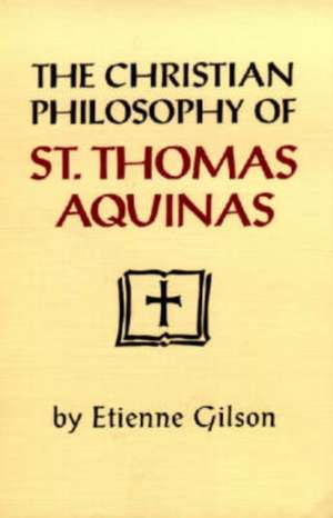 The Christian Philosophy of St. Thomas Aquinas de Etienne Gilson