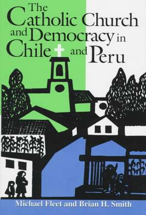 The Catholic Church and Democracy in Chile and Peru de Michael Fleet