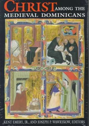 Christ Among the Medieval Dominicans – Representations of Christ in the Texts and Images of the Order of Preachers de Kent Emery. Jr.