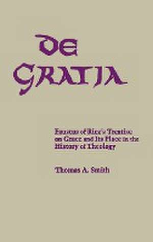 De Gratia – Faustus of Riez`s Treatise on Grace and Its Place in the History of Theology de Thomas A. Smith