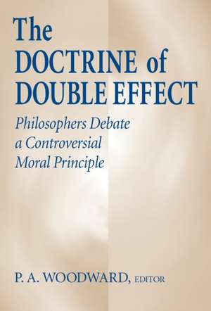 Doctrine of Double Effect, The – Philosophers Debate a Controversial Moral Principle de P. A. Woodward