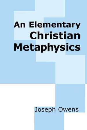 An Elementary Christian Metaphysics de Joseph Owens