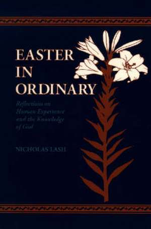 Easter in Ordinary – Reflections on Human Experience and the Knowledge of God de Nicholas Lash