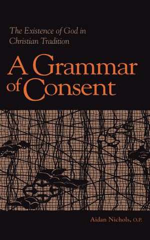 Grammar of Consent – The Existence of God in Christian Tradition de Aidan Nichols O.p.