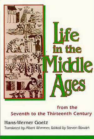 Life In The Middle Ages – From the Seventh to the Thirteenth Century de Hans Werner–goetz