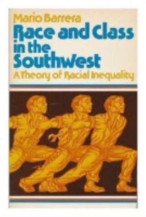 Race and Class in the Southwest – A Theory of Racial Inequality de Mario Barrera