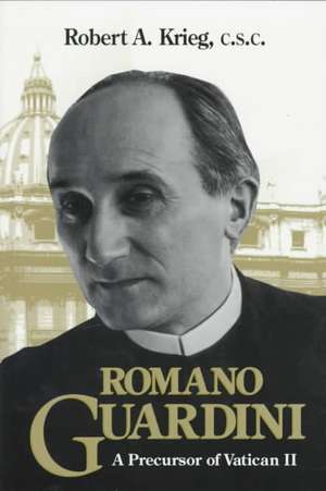 Romano Guardini – A Precursor of Vatican II de Robert A. Krieg C.s.c.