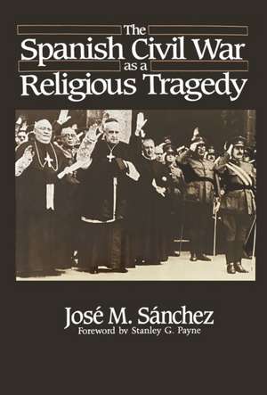 The Spanish Civil War as a Religious Tragedy de José M. Sánchez