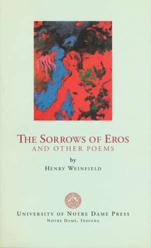 Sorrows of Eros and Other Poems de Henry Weinfield