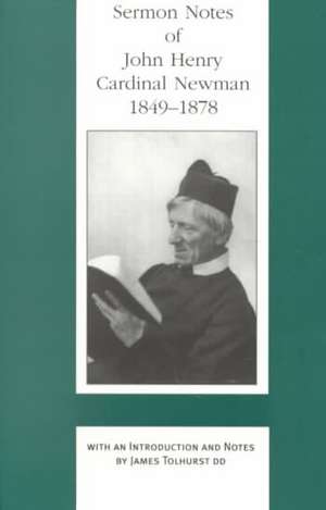 Sermon Notes of John Henry Cardinal Newman, 1849–1878 de John Henry Cardinal Newman