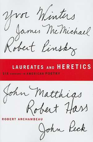 Laureates and Heretics – Six Careers in American Poetry de Robert Archambeau