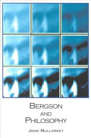 Bergson and Philosophy – An Introduction de John Mullarkey