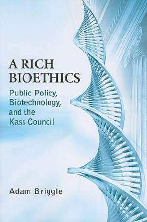 A Rich Bioethics – Public Policy, Biotechnology, and the Kass Council de Adam Briggle