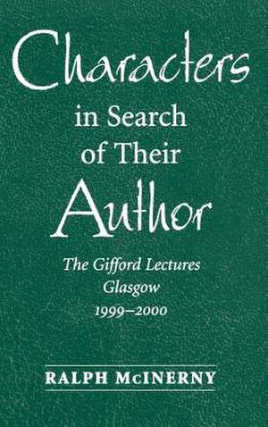 Characters in Search of Their Author: The Gifford Lectures, 1999-2000 de Ralph McInerny