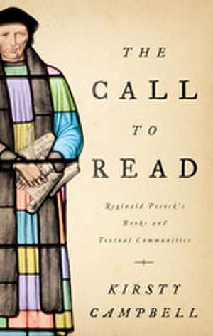 The Call to Read – Reginald Pecock`s Books and Textual Communities de Kirsty Campbell