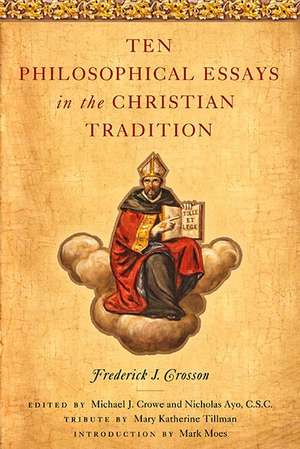 Ten Philosophical Essays in the Christian Tradition de Frederick J. Crosson