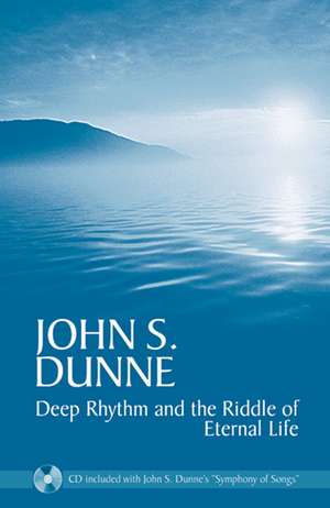 Deep Rhythm and the Riddle of Eternal Life de John S. Dunne