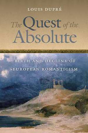 The Quest of the Absolute – Birth and Decline of European Romanticism de Louis Dupré