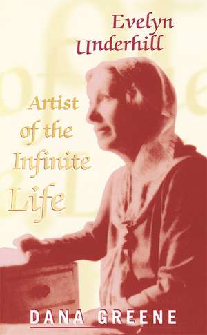 Evelyn Underhill – Artist of the Infinite Life de Dana Greene