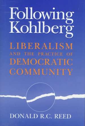 Following Kohlberg – Liberalism and the Practice of Democratic Community de Donald R. C. Reed