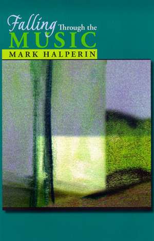 Falling Through the Music de Mark Halperin