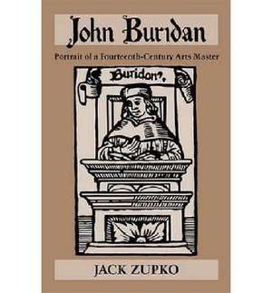 John Buridan – Portrait of a Fourteenth–Century Arts Master de Jack Zupko