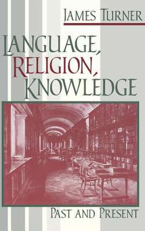 Language, Religion, Knowledge de James Turner