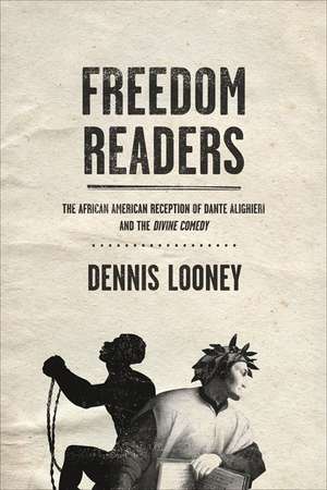 Freedom Readers – The African American Reception of Dante Alighieri and the Divine Comedy de Dennis Looney