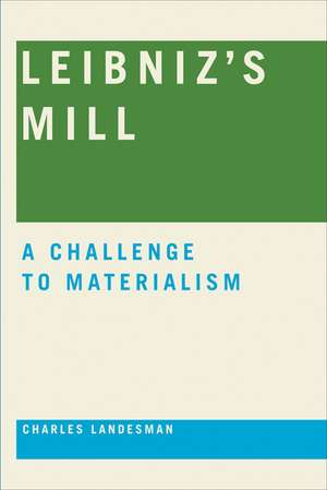 Leibniz`s Mill – A Challenge to Materialism de Charles Landesman