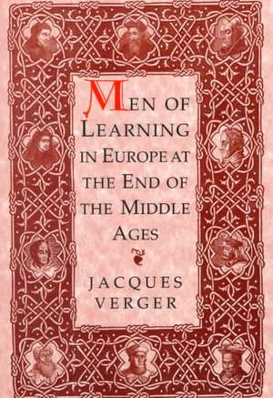 Men of Learning in Europe at the End of the Middle Ages de Jacques Verger